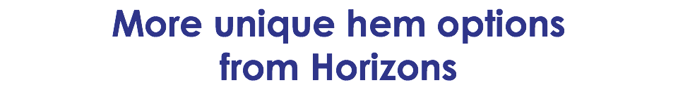 More unique hem options from Horizons